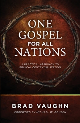 One Gospel for All Nations: A Practical Approach to Biblical Contextualization by Wu, Jackson