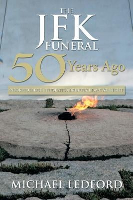 The JFK Funeral 50 Years Ago: My Personal Story by Ledford, Michael