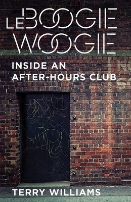 Le Boogie Woogie: Inside an After-Hours Club by Williams, Terry