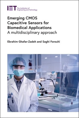Emerging CMOS Capacitive Sensors for Biomedical Applications: A Multidisciplinary Approach by Ghafar-Zadeh, Ebrahim
