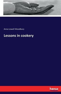 Lessons in cookery by Woodbury, Anna Lowell