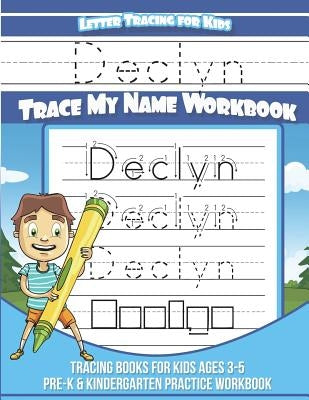 Declyn Letter Tracing for Kids Trace my Name Workbook: Tracing Books for Kids ages 3 - 5 Pre-K & Kindergarten Practice Workbook by Davis, Yolie