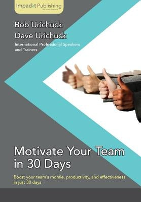 Motivate Your Team in 30 Days by Urichuck, Dave