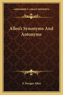 Allen's Synonyms And Antonyms by Allen, F. Sturges