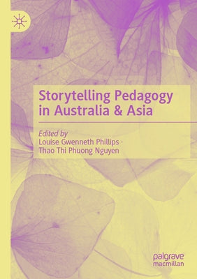 Storytelling Pedagogy in Australia & Asia by Phillips, Louise Gwenneth