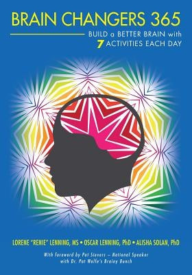 Brain Changers 365: Build a Better Brain with 7 Activities Each Day by Lenning, Phd Oscar