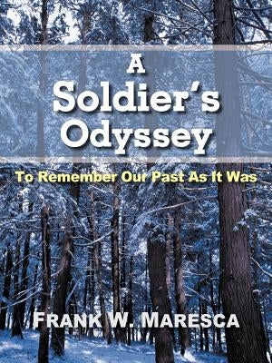 A Soldier's Odyssey: To Remember Our Past as It Was by Maresca, Frank W.