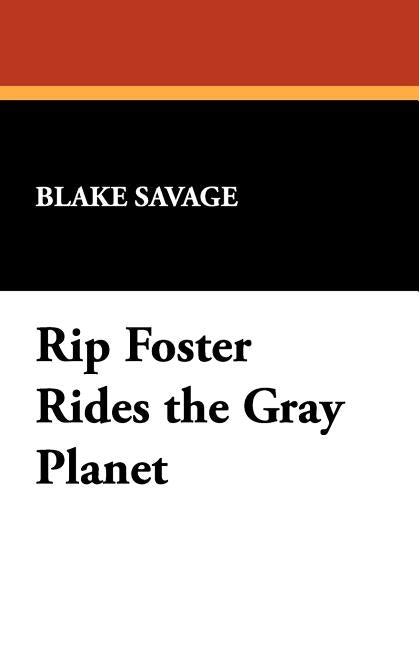Rip Foster Rides the Gray Planet by Savage, Blake