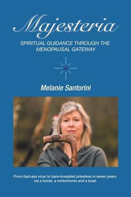Majesteria: Spiritual Guidance Through the Menopausal Gateway by Santorini, Melanie
