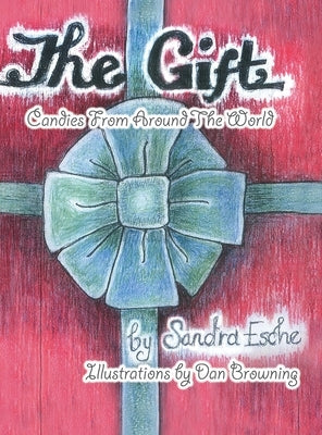 The Gift: Candies from Around the World by Browning, Dan