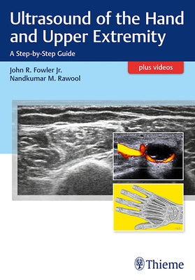 Ultrasound of the Hand and Upper Extremity: A Step-By-Step Guide by Fowler, John R.