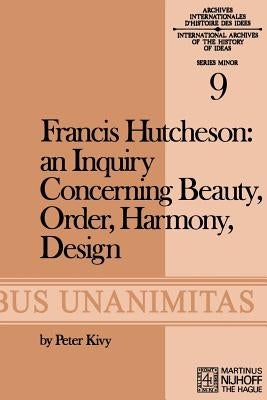 Francis Hutcheson: An Inquiry Concerning Beauty, Order, Harmony, Design by Hutcheson, F.