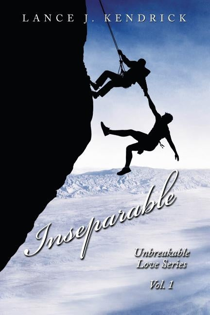 Inseparable: Unbreakable Love Series Vol. 1 by Kendrick, Lance J.