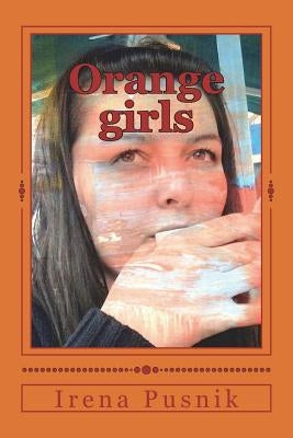 Orange girls: Bilingual English Croatian book of poetry by Pusnik, Irena