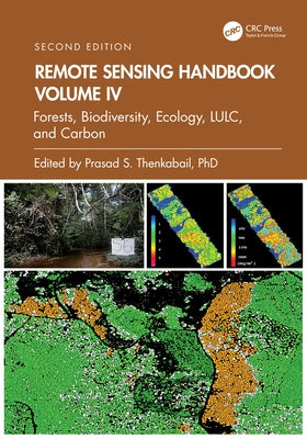 Remote Sensing Handbook, Volume IV: Forests, Biodiversity, Ecology, Lulc, and Carbon by Thenkabail, Prasad S.
