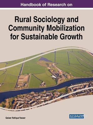 Handbook of Research on Rural Sociology and Community Mobilization for Sustainable Growth by Yasser, Qaiser Rafique