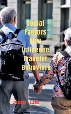 Social Factors How Influence Traveler Behaviors by Lok, John