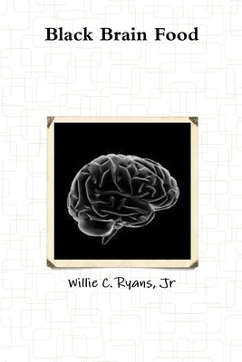 Black Brain Food by Ryans, Willie C., Jr.