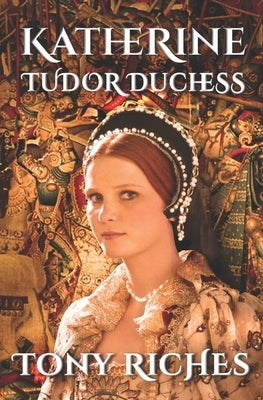 Katherine - Tudor Duchess by Riches, Tony