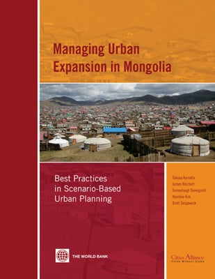 Managing Urban Expansion in Mongolia: Best Practices in Scenario-Based Urban Planning by Kamata, Takuya