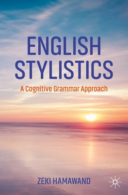 English Stylistics: A Cognitive Grammar Approach by Hamawand, Zeki