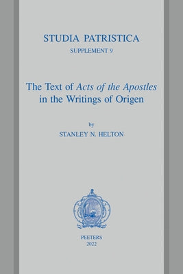 The Text of Acts of the Apostles in the Writings of Origen by Helton, S. N.