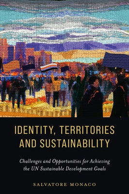 Identity, Territories, and Sustainability: Challenges and Opportunities for Achieving the Un Sustainable Development Goals by Monaco, Salvatore