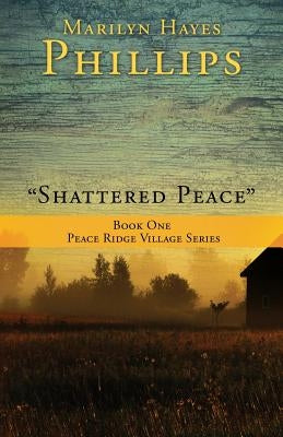 Shattered Peace by Phillips, Marilyn Hayes