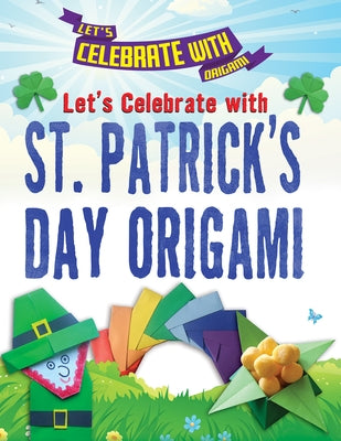 Let's Celebrate with St. Patrick's Day Origami by Owen, Ruth