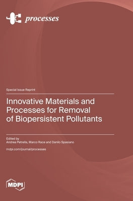 Innovative Materials and Processes for Removal of Biopersistent Pollutants by Petrella, Andrea