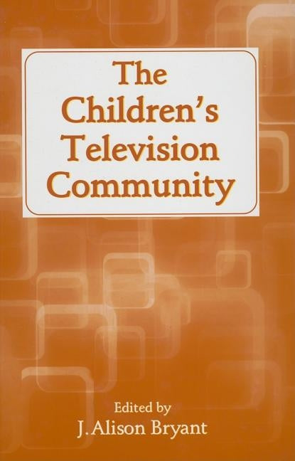 The Children's Television Community by Bryant, J. Alison