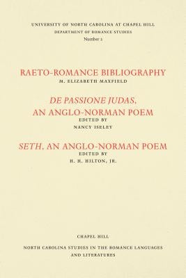 Studies in the Romance Languages and Literatures: Raeto-Romance Bibliography; de Passione Judas, an Anglo-Norman Poem; And Seth, an Anglo-Norman Poem by Maxfield, M. Elizabeth