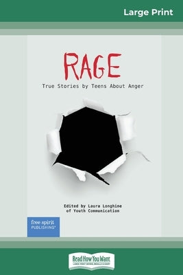 Rage: True Stories by Teens About Anger (16pt Large Print Edition) by Laura Longhine of Youth Communication