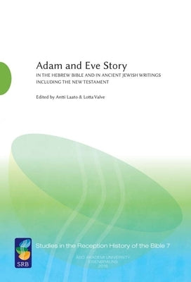 Adam and Eve Story, Vol. 1: In the Hebrew Bible and in Ancient Jewish Writings Including the New Testament by Laato, Antti