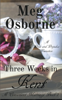 Three Weeks in Kent: A Pride and Prejudice Variation by Osborne, Meg
