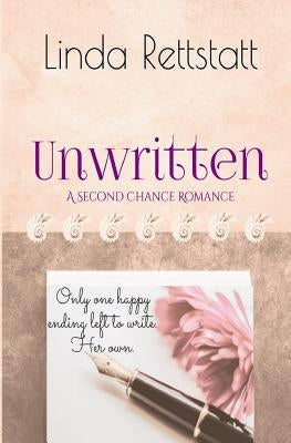 Unwritten: A Second Chance Romance by Rettstatt, Linda