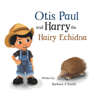 Otis Paul and Harry the Hairy Echidna by Smith, Barbara a.