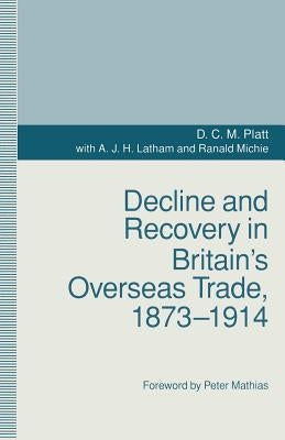 Decline and Recovery in Britain's Overseas Trade, 1873-1914 by Platt, D. C. M.