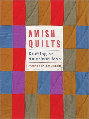 Amish Quilts: Crafting an American Icon by Smucker, Janneken