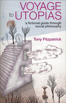 Voyage to Utopias: A Fictional Guide Through Social Philosophy by Fitzpatrick, Tony