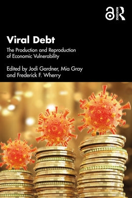 Viral Debt: The Production and Reproduction of Economic Vulnerability by Gardner, Jodi