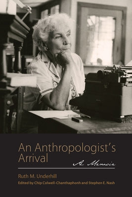 An Anthropologist's Arrival by Underhill, Ruth M.