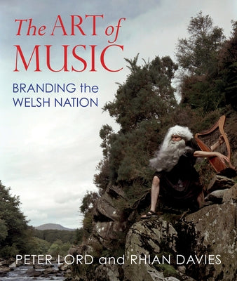 The Art of Music: Branding the Welsh Nation by Davies, Rhian