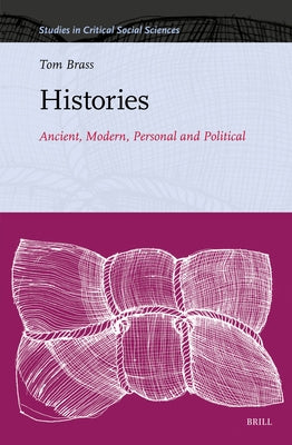Histories: Ancient, Modern, Personal and Political by Brass, Tom