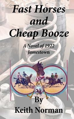 Fast Horses and Cheap Booze by Norman, Keith a.