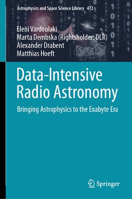 Data-Intensive Radio Astronomy: Bringing Astrophysics to the Exabyte Era by Vardoulaki, Eleni