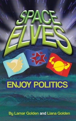 Space Elves Enjoy Politics by Golden, Lamar