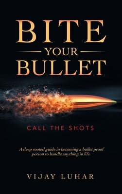 Bite Your Bullet: Call the Shots by Luhar, Vijay