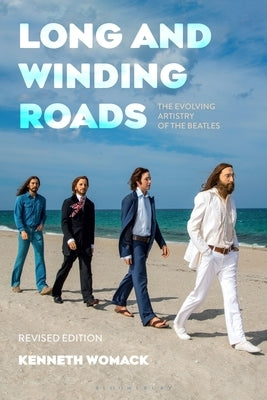 Long and Winding Roads, Revised Edition: The Evolving Artistry of the Beatles by Womack, Kenneth