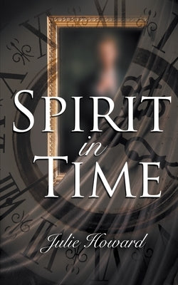 Spirit In Time by Howard, Julie